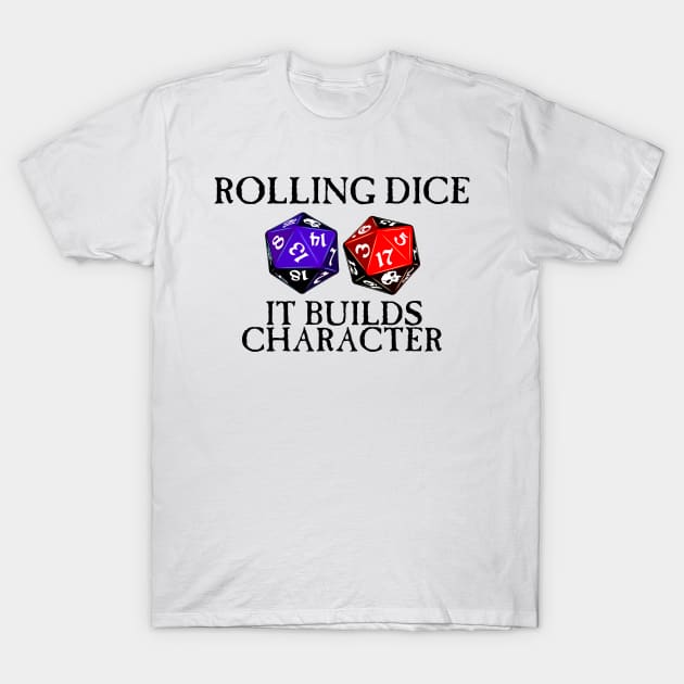 Rolling Dice Builds Character T-Shirt by SimonBreeze